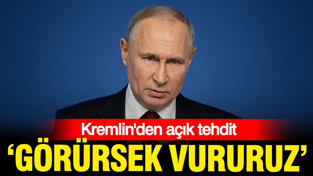 Rusya’dan açık tehdit: Görürsek vururuz